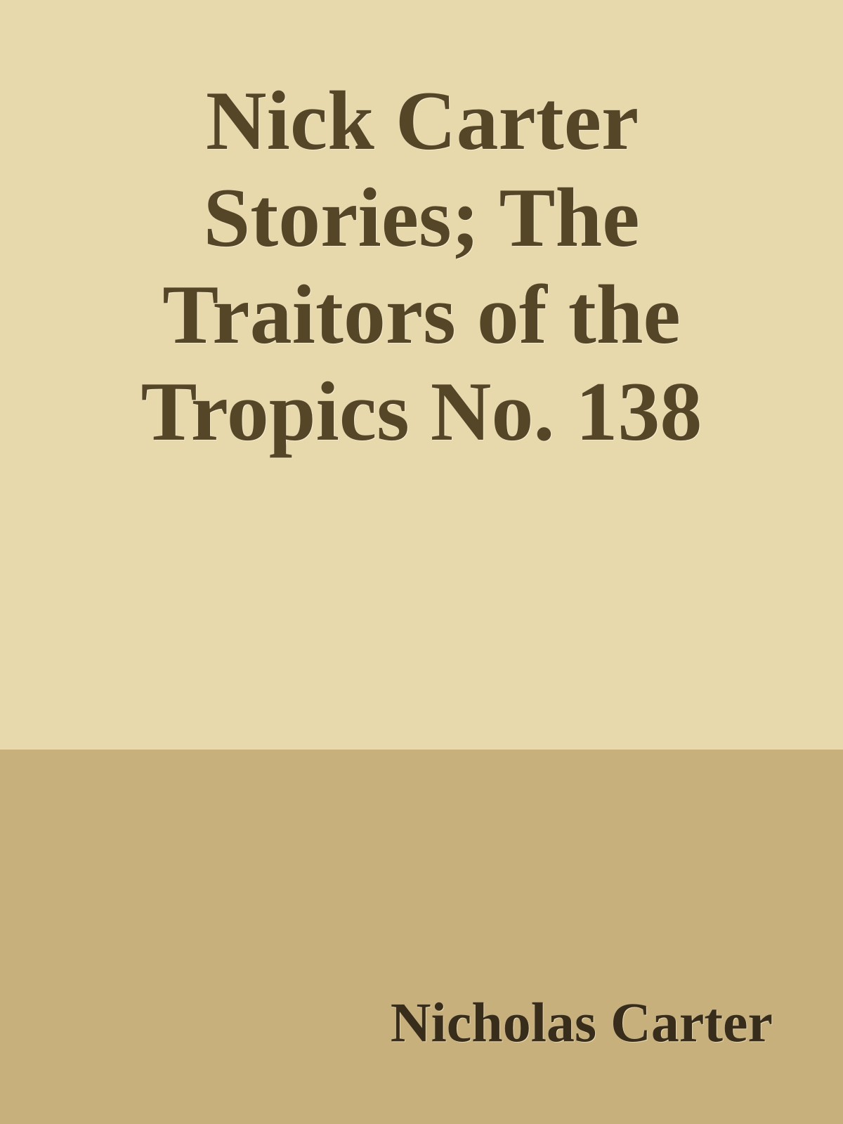 Nick Carter Stories; The Traitors of the Tropics No. 138